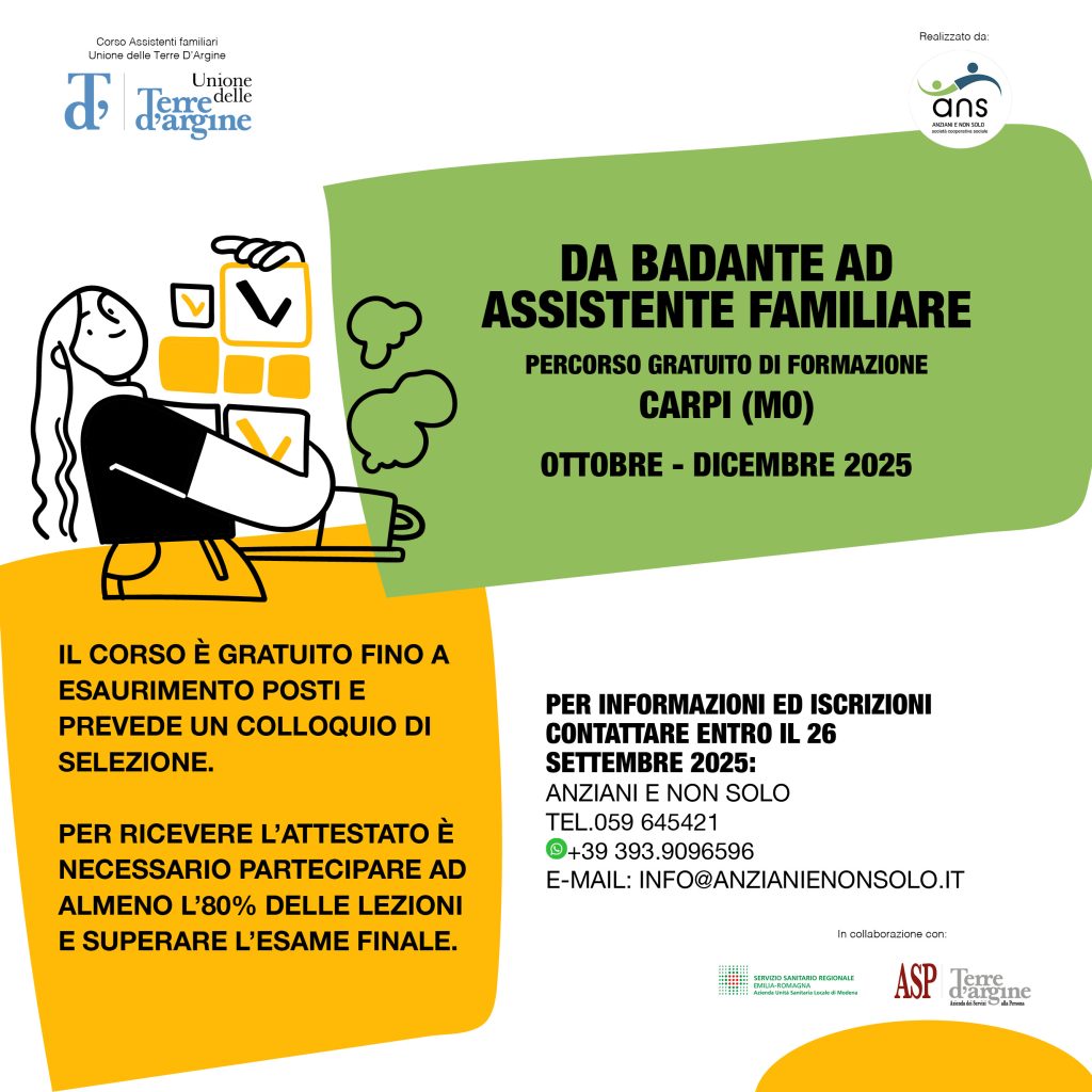 Anche quest’anno i Servizi sociali dell’Unione delle terre d’Argine con la collaborazione del Distretto di Carpi dell’Asl e dell’Asp Terre d’Argine da il via al corso di formazione gratuita per Assistenti familiari con il supporto organizzativo della Cooperativa sociale Anziani e non solo.